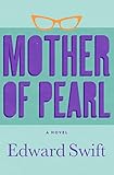 Mother of Pearl: A Novel by Edward Swift