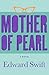 Mother of Pearl: A Novel by Edward Swift