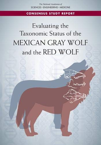Evaluating the Taxonomic Status of the Mexican Gray Wolf and the Red Wolf (Concensus Study Report)