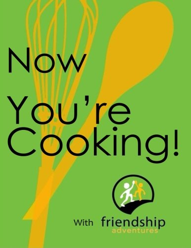 Now You're Cooking with Friendship Adventures