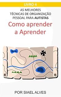 Livro As Melhores Técnicas de Organização Pessoal para Autistas: Como aprender a Aprender