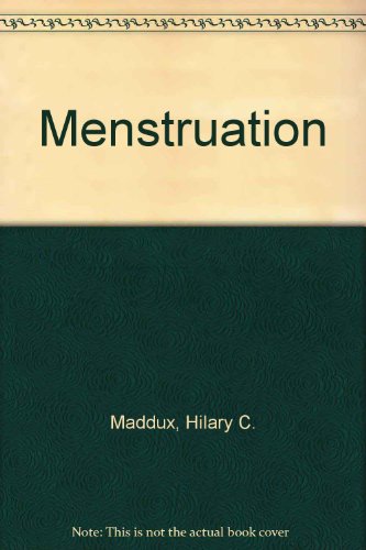 Menstruation, by Hilary C. Maddux Menstruation, by Hilary C. Maddux