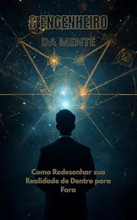 Livro O ENGENHEIRO DA MENTE: Como Redesenhar sua Realidade de Dentro para Fora