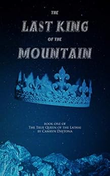 The Last King of the Mountain: Book One of The True Queen of the Lathai by [Daytona, Camryn]