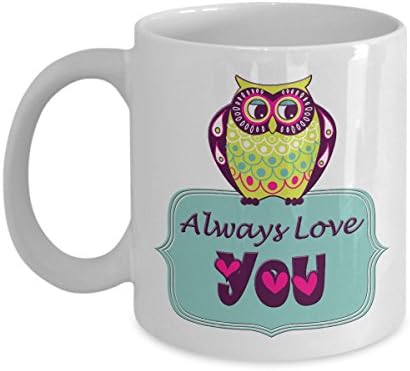 Funny Owl Gifts Mug : Owl Always Love You ; Cute Ceramic Tea Mug For Boyfriend Girlfriend Husband Wife ; Valentines Gift For Him Or Her ; Anniversary Gift Mug ; Owl Love Mug ; In Love Mug