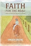 Faith for the Road: Stories of Faith from Ranching