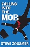 Falling into the Mob by Steve Zousmer