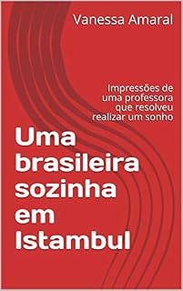 Livro Uma brasileira sozinha em Istambul: Impressões de uma professora que resolveu realizar um sonho