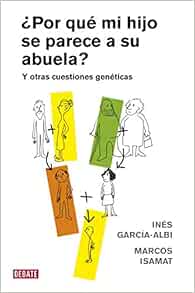 Amazon Com Por Que Mi Hijo Se Parece A Su Abuela Y Otras Cuestiones Geneticas Ciencia Y Tecnologia Spanish Edition 9788483069028 Garcia Albi Ines Isamat Marcos Books