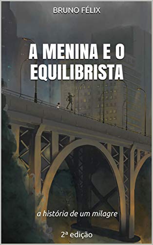 A Menina e o Equilibrista: a história de um milagre 2ª edição - eBook ...