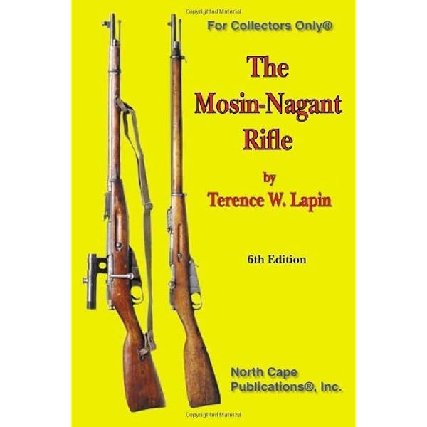 The Mosin Nagant Rifle 6th Edition For Collectors Only Terence W Lapin Amazon Com Books