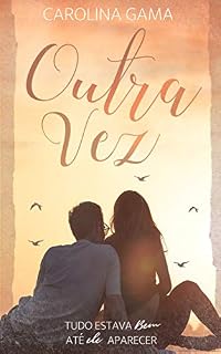 Livro Outra Vez: Tudo estava bem. Até ele aparecer.