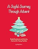 A Joyful Journey Through Advent: Daily Devotional and Activity Journal for Young Families by Debby Morris