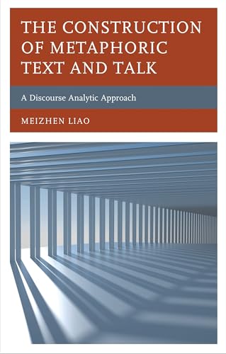 The Construction of Metaphoric Text and Talk: A Discourse Analytic Approach (English Edition)