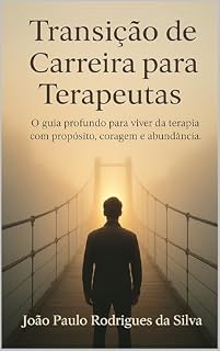 Livro Transição de Carreira para Terapeutas: O guia profundo para viver da terapia com propósito, coragem e abundância.
