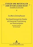 Das Gewaltmonopol des Staates als Grenze der Privatisierung von Staatsaufgaben : Dargestellt am Beispiel des Strafvollzuges, Schimpfhauser, Eva Maria, 3631579489