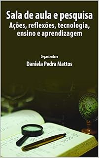 Livro Sala de aula e pesquisa: Ações, reflexões, tecnologia, ensino e aprendizagem
