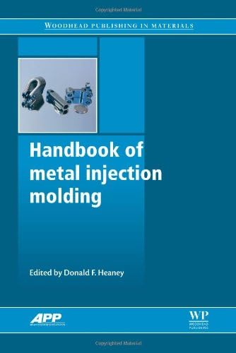 Handbook of Metal Injection Molding (Woodhead Publishing Series in Metals and Surface Engineering)