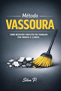 Livro Método VASSOURA: COMO RESOLVER CONFLITOS NO TRABALHO COM FIRMEZA E CLAREZA (Comunicação na Prática)