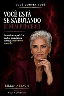 Livro VOCÊ ESTÁ SE SABOTANDO (E NEM PERCEBE): Entenda seus padrões, quebre seus ciclos e comece a mudar de verdade. (VOCÊ CONTRA VOCÊ Livro 2)