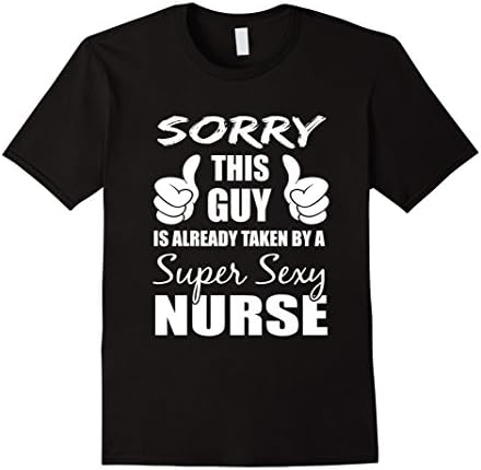 Men's Sorry This Guy Is Already Taken By A Super Sexy Nurse Tshirt 2XL Black