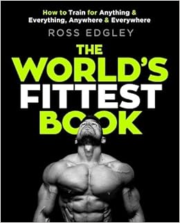 The World's Fittest Book: How to train for anything and everything, anywhere and everywhere