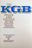 The KGB : Police and Politics in the Soviet Union, Knight, Amy W., 0044457189