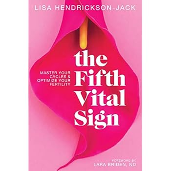 The Fifth Vital Sign: Master Your Cycles & Optimize Your Fertility The Fifth Vital Sign: Master Your Cycles & Optimize Your Fertility
