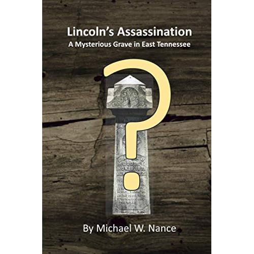 Lincoln�s Assassination: A Mysterious Grave in East Tennessee Lincoln�s Assassination: A Mysterious Grave in East Tennessee