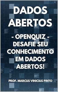 Livro OpenQuiz - Desafie seu Conhecimento em Dados Abertos: Dados Abertos (Dados Abertos - Transparência Governamental Livro 11)