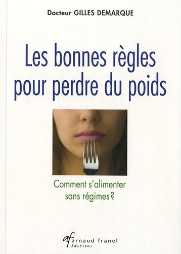 Les bonnes règles pour perdre du poids : Comment s'alimenter sans régimes ? by Gilles Demarque (Mass Market Paperback)
