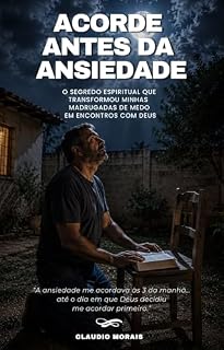 Livro Acorde Antes da Ansiedade: O segredo espiritual que transformou minhas madrugadas de medo em encontros com Deus