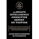 The Senate Intelligence Committee Report on Torture: Committee Study of the Central Intelligence Agency's Detention and Interrogation Program