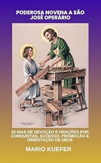 Livro PODEROSA NOVENA A SÃO JOSÉ OPERÁRIO : 30 DIAS DE DEVOÇÃO E ORAÇÕES POR CONQUISTAS, SUCESSO, PROMOÇÃO E ORIENTAÇÃO DE DEUS (Portuguese Translation)