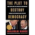 The Plot to Destroy Democracy: How Putin and His Spies Are Undermining America and Dismantling the West
