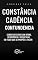 Livro Constância, Cadência, Contundência: Como Executar com Ritmo, Resistência e Resultado em Tudo que se Propõe a Fazer (Chave Mestra Livro 3)