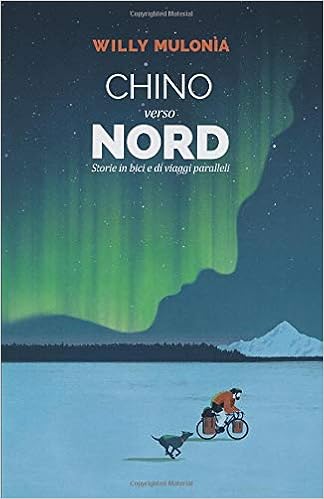 Chino Verso Nord Storie In Bici E Di Viaggi Paralleli Italian Edition Mulonia Willy 9781694463579 Amazon Com Books