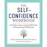 The Self Confidence Workbook: A Guide to Overcoming Self-Doubt and Improving Self-Esteem
