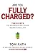 Are You Fully Charged?: The 3 Keys to Energizing Your Work and Life