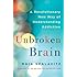 Unbroken Brain: A Revolutionary New Way of Understanding Addiction