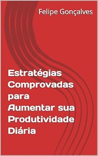 Livro Estratégias Comprovadas para Aumentar sua Produtividade Diária