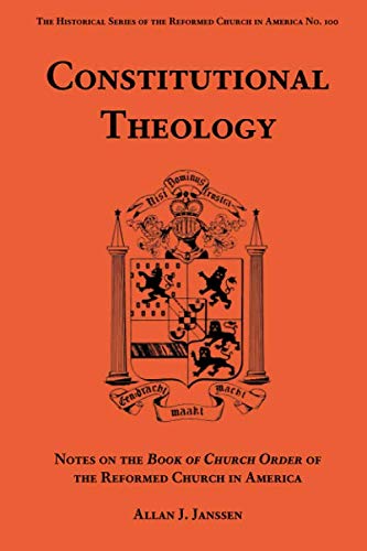 Constitutional Theology: Notes on the Book of Church Order of the Reformed Church in America - //medicalbooks.filipinodoctors.org
