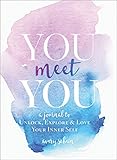 You Meet You: A Journal to Unlock, Explore & Love Your Inner Self by 