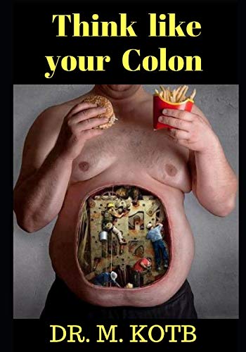 Think Like Your Colon: How to Cure Your Diverticulitis in Amazing Easy 3 Steps-The Scientific Proven Diet Guide for People with Diverticulitis and Diverticulosis-Plus Healthy Food Cookbook, Recipes