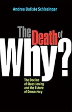 The Death of Why?: The Decline of Questioning and the Future of Democracy