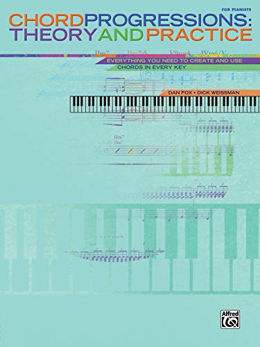 Chord Progressions -- Theory and Practice: Everything You Need to Create and Use Chords in Every Key by Dan Fox, Dick Weissman