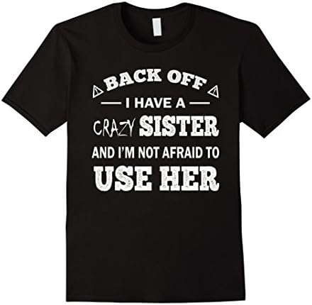 Mens Back Off I Have A Crazy Sister Funny Gift T Shirt 2XL Black