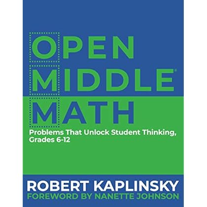 Open Middle Math: Problems That Unlock Student Thinking, 6-12 Open Middle Math: Problems That Unlock Student Thinking, 6-12