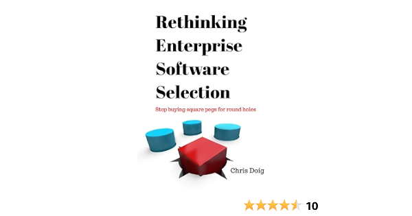 amazon com rethinking enterprise software selection stop buying square pegs for round holes 9781979055864 doig chris books stop buying square pegs for round holes