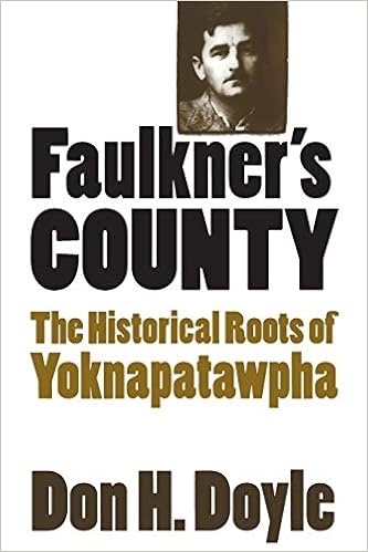Amazon Com Faulkner S County The Historical Roots Of Yoknapatawpha Fred W Morrison Series In Southern Studies 9780807849316 Doyle Don H Books